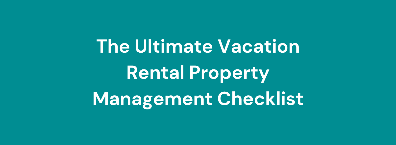 Ultimate Vacation Rental Property Management Checklist